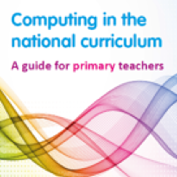 Computing in the national curriculum - a guide for primary teachers